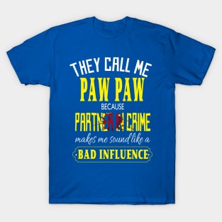 they call me paw paw because partner in crime makes me sound like a bad influence fathers day gift idea T-Shirt